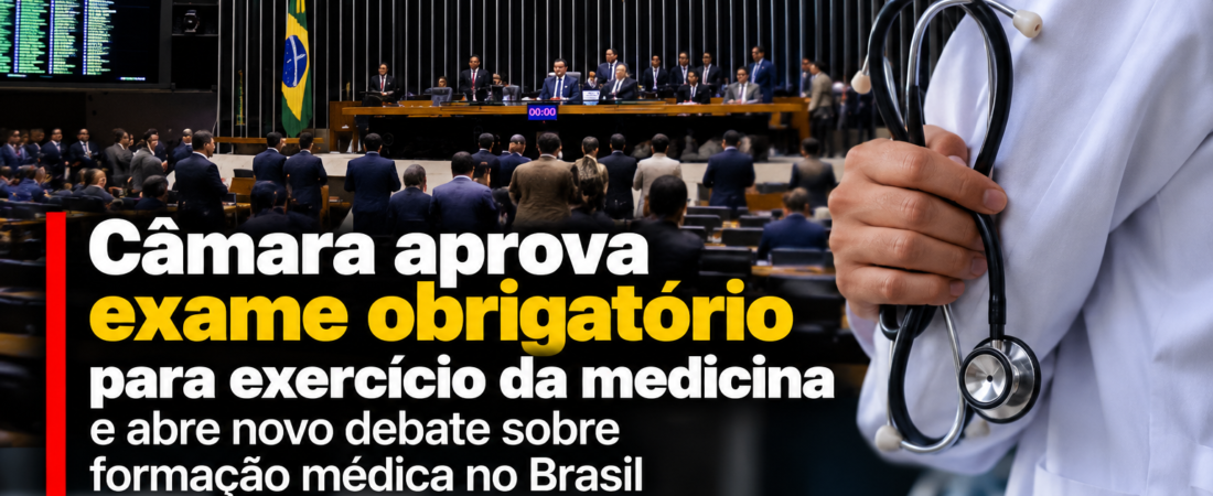 Câmara aprova exame obrigatório para exercício da medicina e abre novo debate sobre formação médica no Brasil